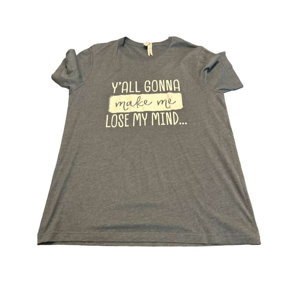 Bella-Canvas Y'all Gonna Make Me Lose My Mind Men's Grey Large T-Shirt